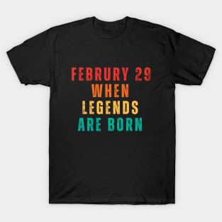 February 29 When Legends Are Born Man Women Child 2024 T-Shirt